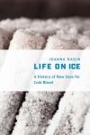 Joanna Radin, “Life on Ice,” (Chicago, 2017)
